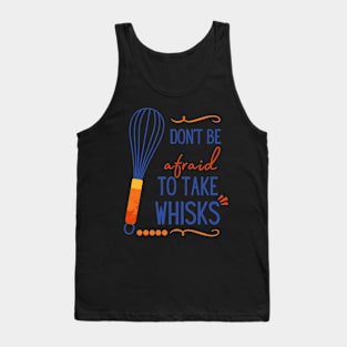 Don't Be Afraid To Take Whisks Tank Top